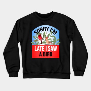 Sorry I'm Late I Saw a Bird Funny Bird Watcher saying Crewneck Sweatshirt